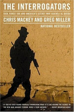 The Interrogators: Task Force 500 and America's Secret War Against Al Qaeda by Chris Mackey, Greg Miller