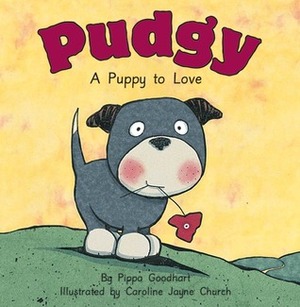 Pudgy: A Puppy to Love by Pippa Goodhart, Caroline Jayne Church