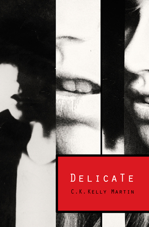 Delicate by C.K. Kelly Martin