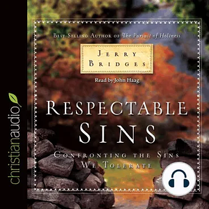 Respectable Sins: Confronting the Sins We Tolerate by Jerry Bridges