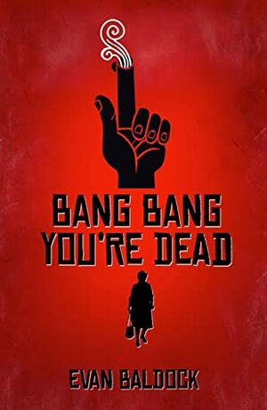 Bang Bang, You're Dead by Evan Baldock