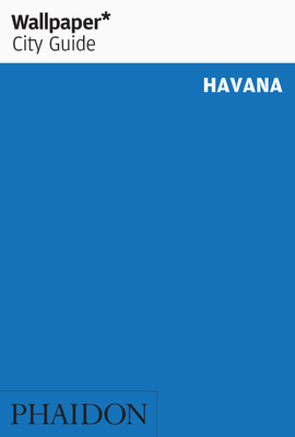 Wallpaper* City Guide Havana by Wallpaper*