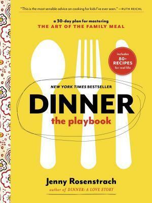 Dinner: The Playbook: A 30-Day Plan for Mastering the Art of the Family Meal by Jenny Rosenstrach
