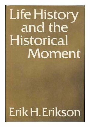 Life History and the Historical Moment by Erik H. Erikson