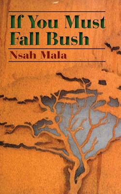 If You Must Fall Bush by Nsah Mala