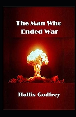 The Man Who Ended War Illustrated by Hollis Godfrey