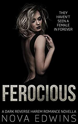 Ferocious: A Dark Reverse Harem Sci-Fi Romance Novella by Nova Edwins
