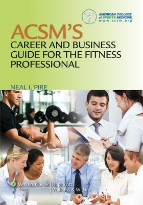 Acsm's Career and Business Guide for the Fitness Professional by Neal Pire, American College of Sports Medicine