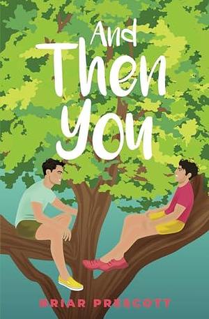 And Then You: Special Edition by Briar Prescott, Briar Prescott