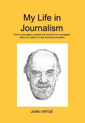 My Life in Journalism by John Virtue