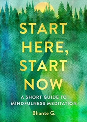 Start Here, Start Now: A Short Guide to Mindfulness Meditation by Bhante Henepola Gunarantana