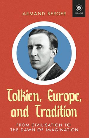 Tolkien, Europe, and Tradition by Armand Berger