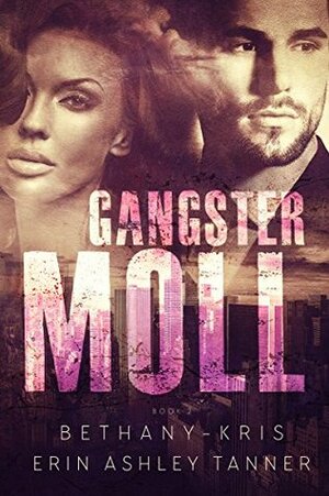 Gangster Moll by Erin Ashley Tanner, Bethany-Kris