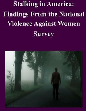 Stalking in America: Findings From the National Violence Against Women Survey by U. S. Department of Justice