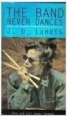 The Band Never Dances by J.D. Landis