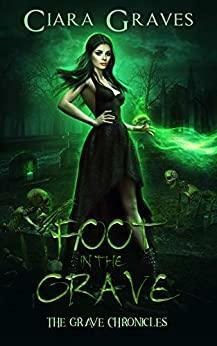 Foot in the Grave: Crescent City Academy of Magics by Ciara Graves