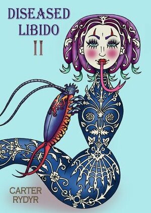 Diseased Libido #11 Five Salty Serves by Carter Rydyr, Steve Carter, Antoinette Rydyr