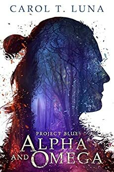 Alpha and Omega (Project Blue, #1) by Carol T. Luna