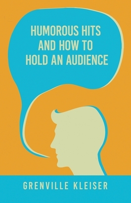 Humorous Hits and How to Hold an Audience by Grenville Kleiser