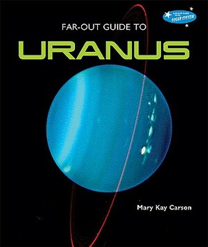 Far-Out Guide to Uranus by Mary Kay Carson