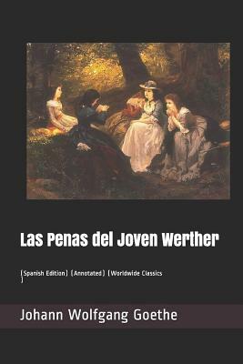 Las Penas del Joven Werther: (spanish Edition) (Annotated) (Worldwide Classics) by Johann Wolfgang von Goethe