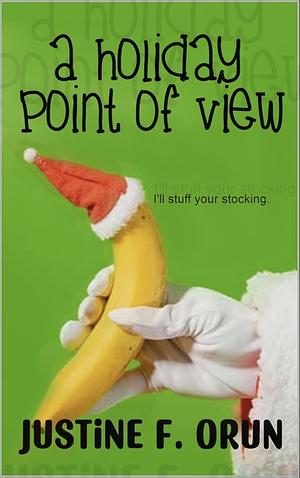 A Holiday Point of View by Justine F. Orun