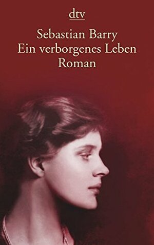 Ein verborgenes Leben by Hans-Christian Oeser, Sebastian Barry