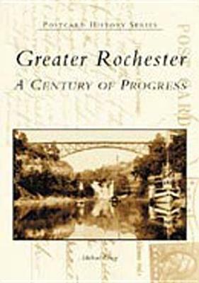 Greater Rochester: A Century of Progress by Michael Leavy