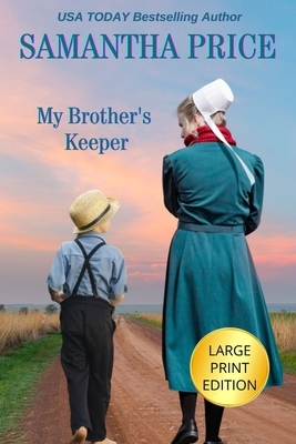 My Brother's Keeper LARGE PRINT: Amish Romance by Samantha Price