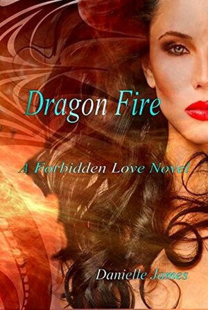 Dragon Fire (The Forbidden Love Series) by Danielle James