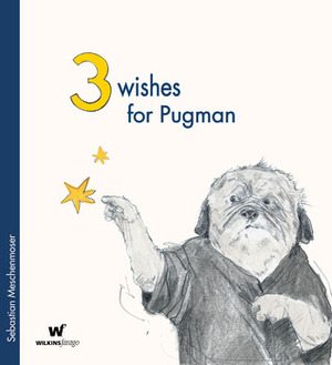3 Wishes for Pugman by Sebastian Meschenmoser