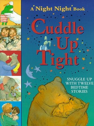 Cuddle Up Tight by Tony Ross, Peter Bowman, Max Velthuijs, John Prater, Shirley Hughes, Gus Clarke