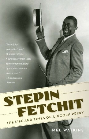 Stepin Fetchit: The Life & Times of Lincoln Perry by Mel Watkins
