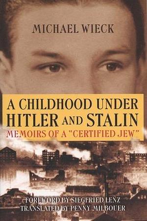 A Childhood under Hitler and Stalin: Memoirs of a Certified Jew by Siegfried Lenz, Penny Milbouer, Michael Wieck