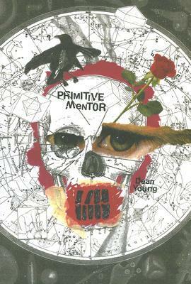 Primitive Mentor by Dean Young