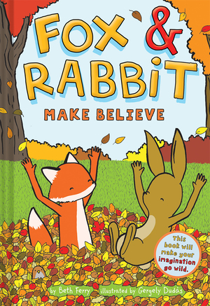 Fox & Rabbit Make Believe by Beth Ferry, Gergely Dudas