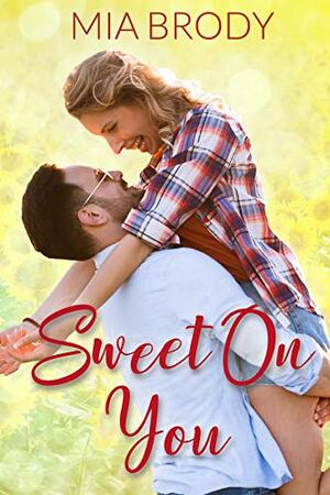 Sweet on You: A Friends to Lovers Curvy Woman Romance by Mia Brody