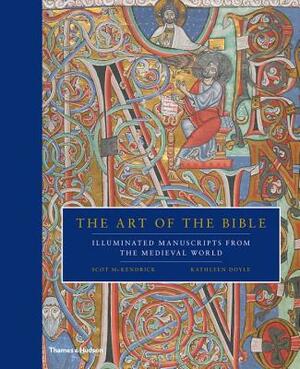 The Art of the Bible: Illuminated Manuscripts from the Medieval World by Scot McKendrick, Kathleen Doyle