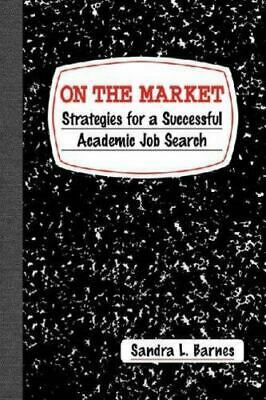 On the Market: Strategies for a Successful Academic Job Search by Sandra L. Barnes