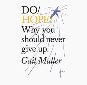 Do Hope: Why You Should Never Give Up by Gail Muller