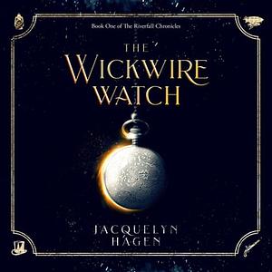 The Wickwire Watch by Jacquelyn Hagen