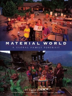 Material World: A Global Family Portrait by Paul Kennedy, Peter Menzel, Charles C. Mann