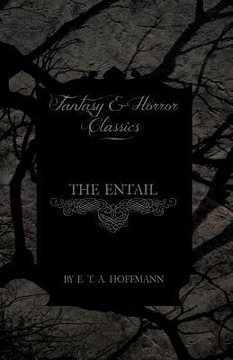 The Entail (Fantasy and Horror Classics) by E.T.A. Hoffmann