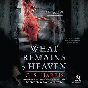 What Remains of Heaven by C.S. Harris