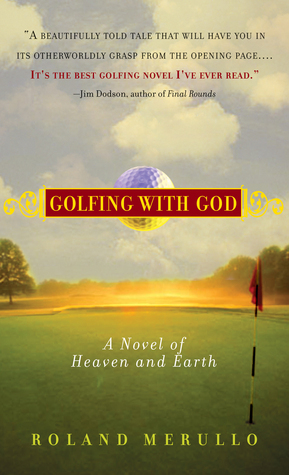 Golfing with God: A Novel of Heaven and Earth by Roland Merullo