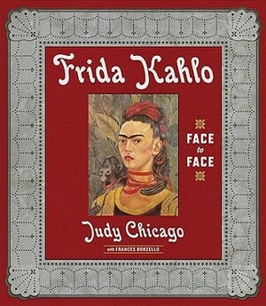 Frida Kahlo: Face to Face by Frances Borzello, Judy Chicago
