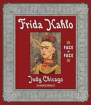 Frida Kahlo: Face to Face by Judy Chicago, Frances Borzello