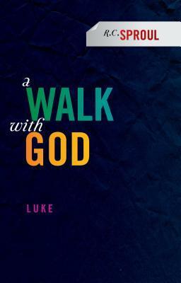 A Walk with God: Luke by R.C. Sproul