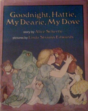 Good Night, Hattie, My Dearie, My Dove by Alice Schertle, Linda Strauss Edwards