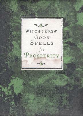 Witch's Brew: Good Spells for Prosperity by Witch Bree